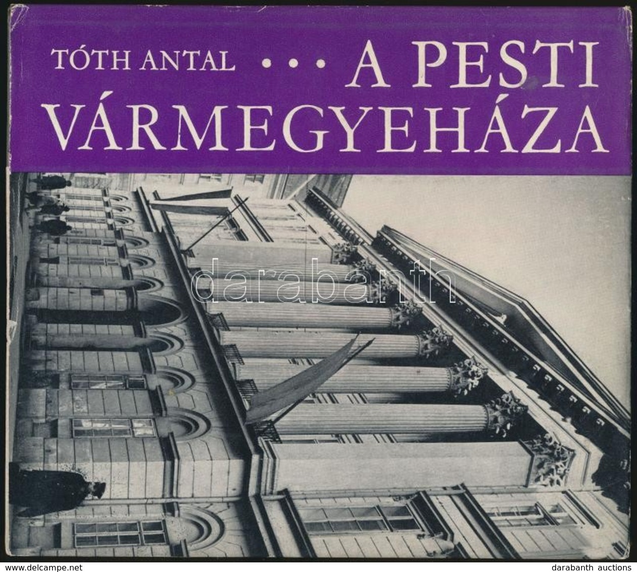 Tóth Antal: A Pesti Vármegyeháza. Bp.,1972,Pest Megyei Tanács. Első Kiadás. Kiadói Kartonált Papírkötés, Kiadói Papír Vé - Zonder Classificatie