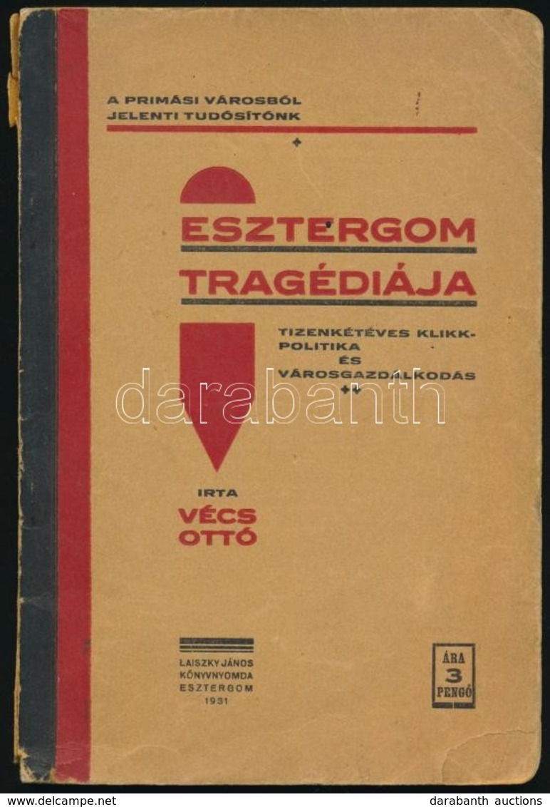 Vécs Ottó: Esztergom Tragédiája. Tizenkétéves Klikk-politika és Városgazdálkodás. A Prímási Városból Jeleneti Tudósítónk - Zonder Classificatie