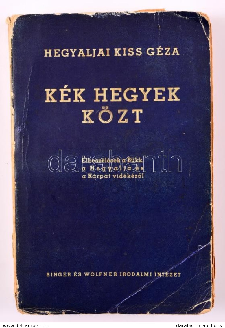 Hegyaljai Kiss Géza: Kék Hegyek Közt. Elbeszélések A Bükk, A Hegyalja és A Kárpát Vidékéről. Bp., é.n., Singer és Wolfne - Zonder Classificatie