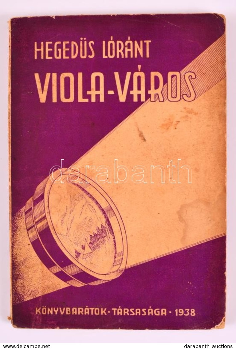 Hegedűs Loránt: Viola-város. Erdélyi Könyvesház 6. Kolozsvár, 1938, Könyvbarátok Társasága. Kiadói, Enyhén Sérült Papírk - Zonder Classificatie