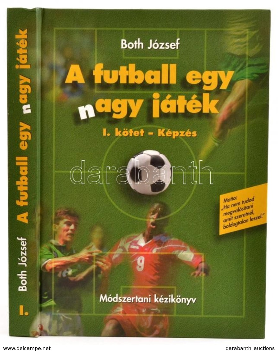 Both József: A Futball Egy (n)agy Játék. I. Kötet: Képzés. Bp., 1999. Szerzői. Kiadói Kartonálásban - Non Classés