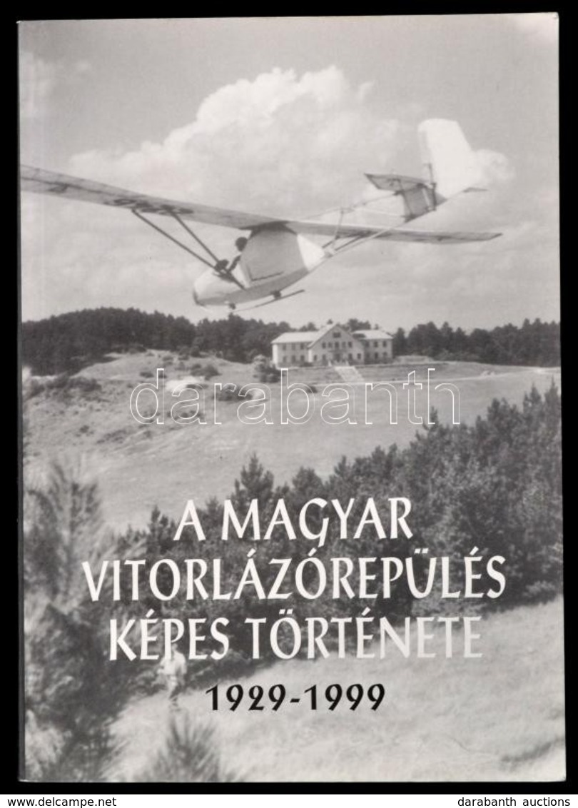 A Magyar Vitorlázórepülés Képes Története 1929-1999. Összeállította Mitter Imre. Bp., 1999, 3,14 L Kft. Fekete-fehér és  - Unclassified