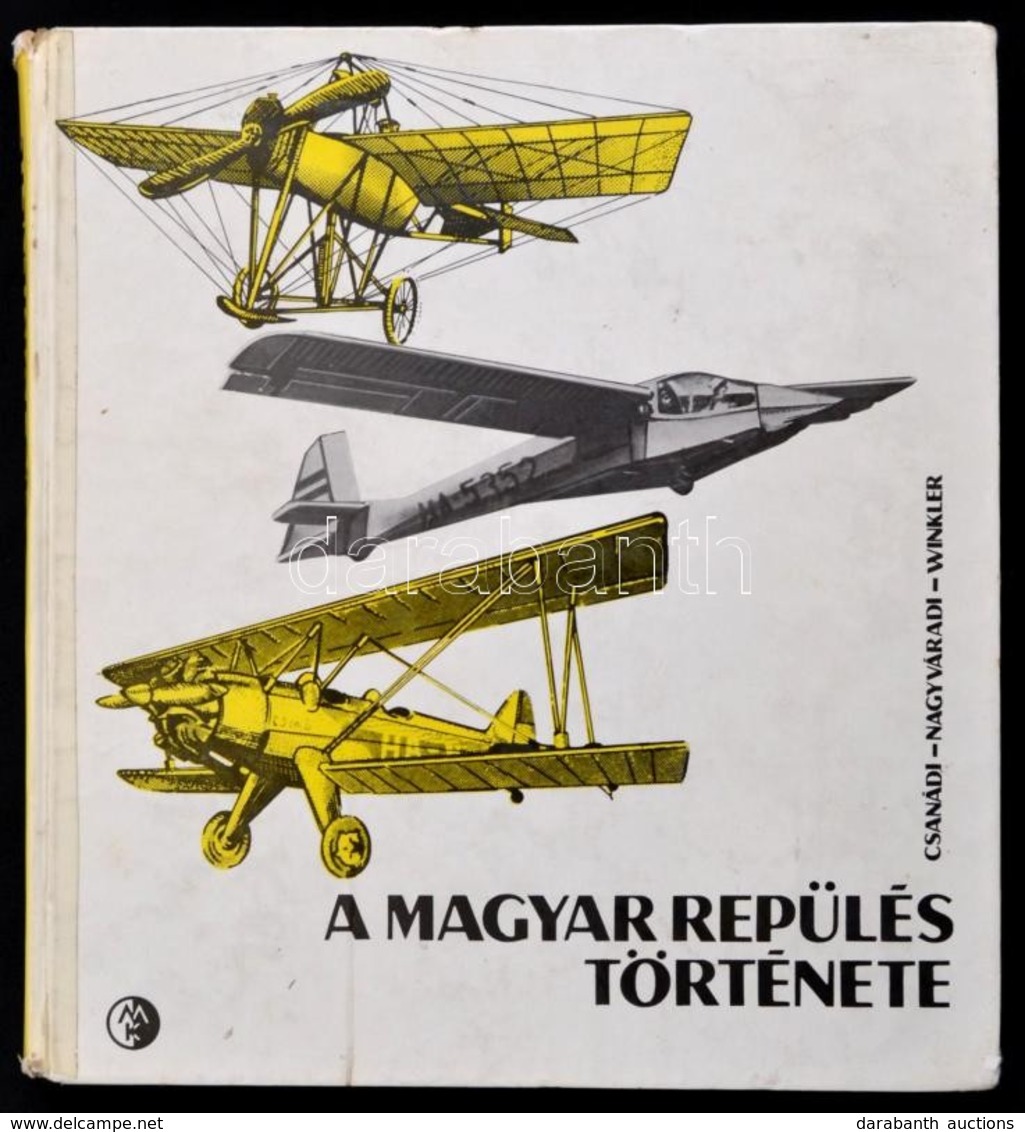 Csanádi Norbert-Nagyváradi Sándor-Winkler László: A Magyar Repülés Története. Bp.,1974, Műszaki. Első Kiadás. Kiadói Kar - Non Classés