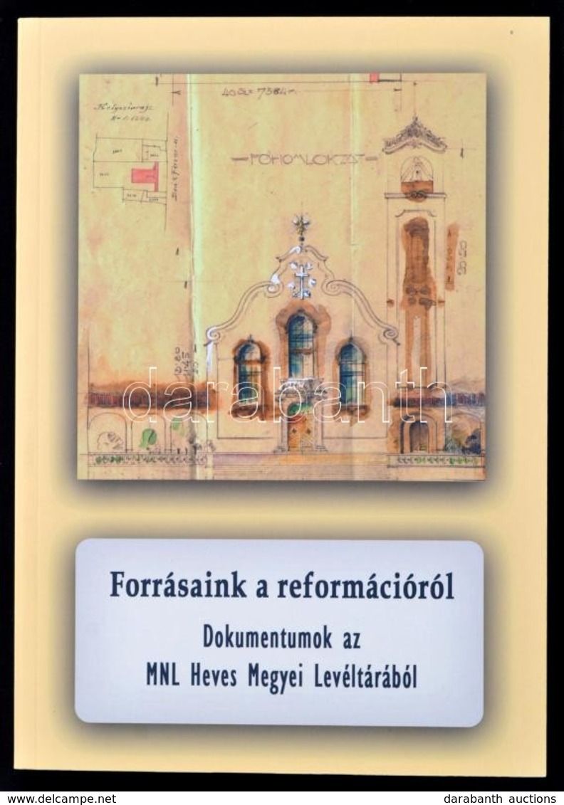 Forrásaink A Reformációról. Dokumentumok Az MNL Heves Megyei Levéltárából. Bp., 2018. MNL: 336p. Sok Facsimilével. Új ál - Unclassified