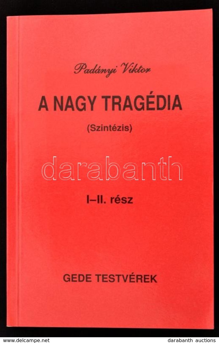 Padányi Viktor: A Nagy Tragédia. (Szintézis.)  I-II. Rész. (Egyben.) I. Rész: Így Kezdődött... II. Rész: Íme A Folytatás - Unclassified