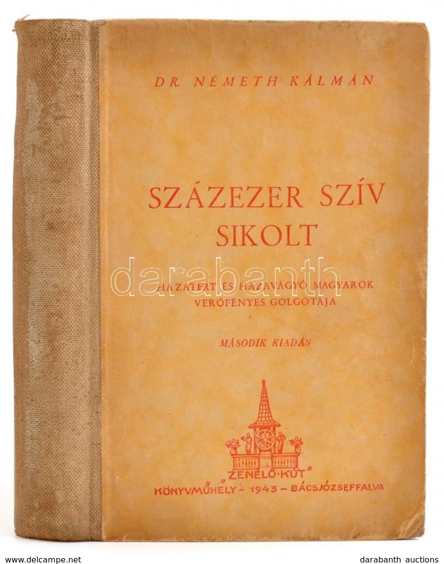 Dr. Németh Kálmán: Százezer Szív Sikolt. Hazatért és Hazavágyó Magyarok Verőfényes Golgothája. Bácsjózseffalva, 1943. Kö - Non Classés