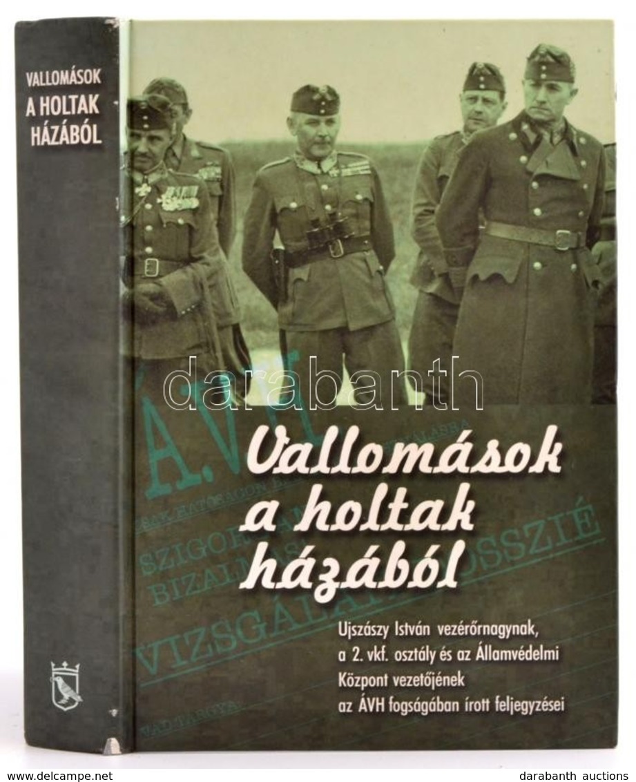 Vallomások A Holtak Házából. Ujszászy István Vezérőrnagynak A 2 Vkf. Osztály és Az Államvédelmi Központ Vezetőjének Az Á - Zonder Classificatie