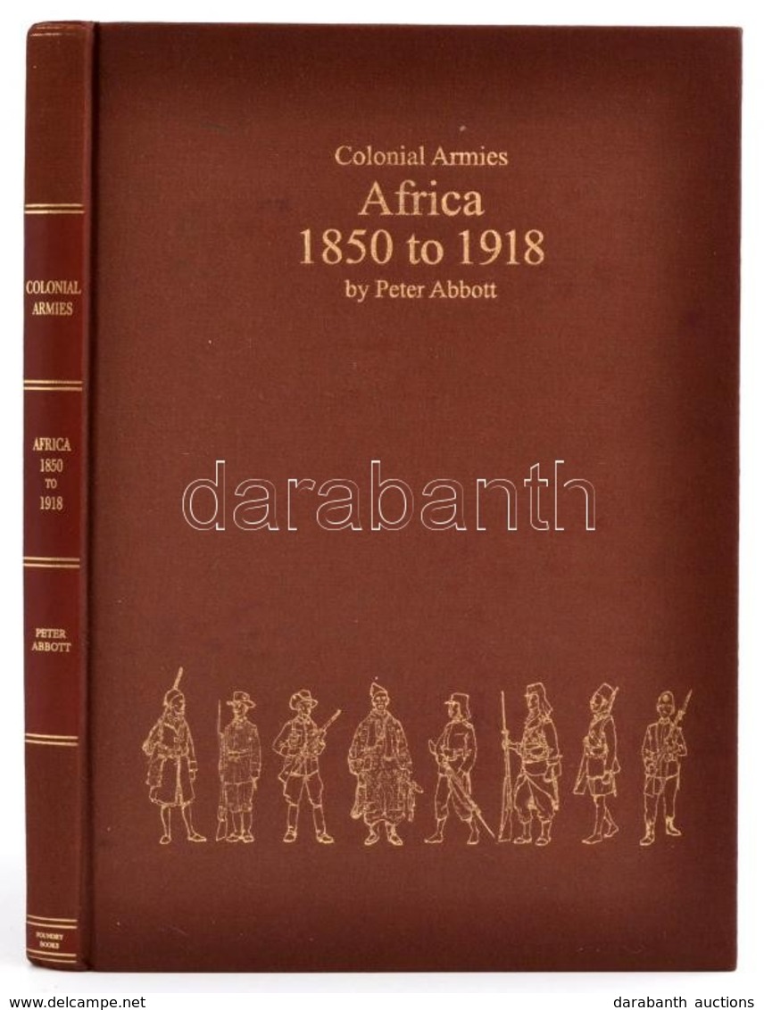 Peter Abbott: Colonial Armies In Africa 1850 To 1918. Organisation, Warfare, Dress And Weapons, 229 Figures, 58 Illustra - Zonder Classificatie