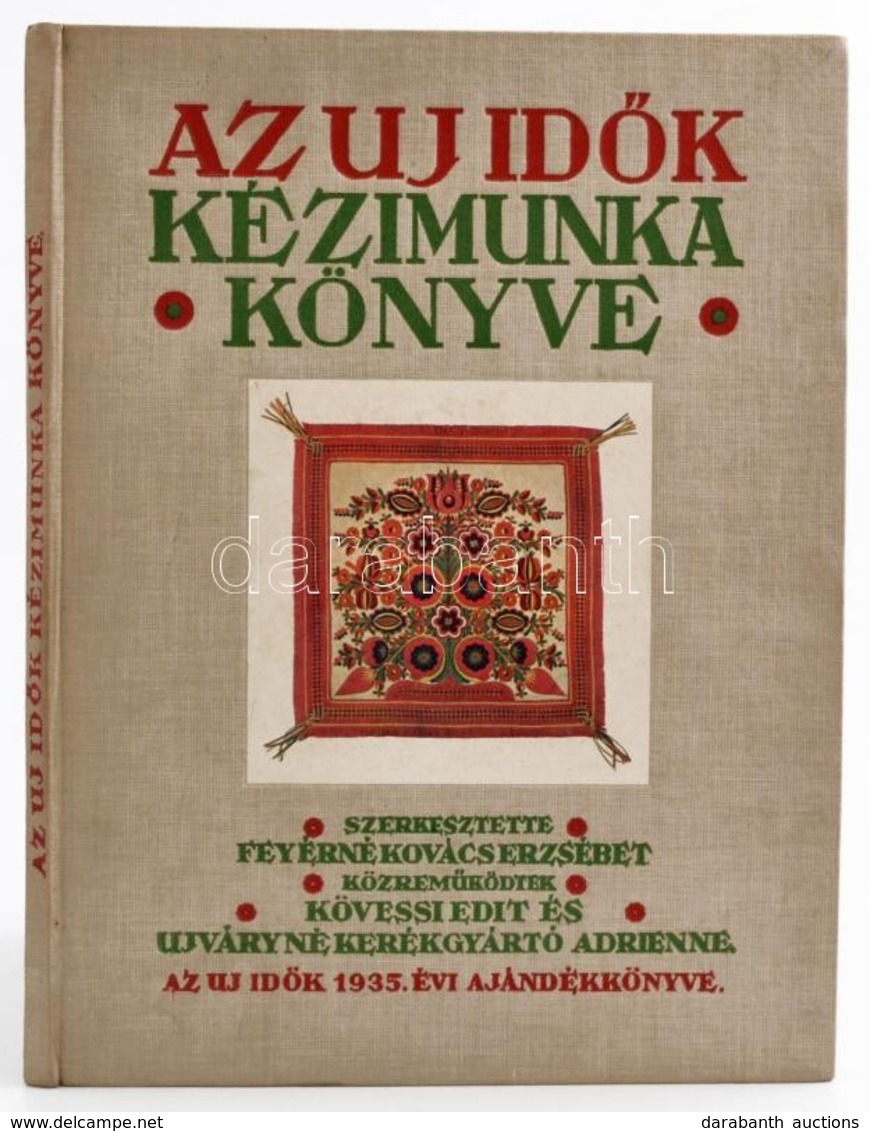 Az Új Idők Kézimunka Könyve: Varrás és Hímzés. Szerk.: Feyérné Kovács Erzsébet. Közreműködtek: Kövessi Edit, és Ujváryné - Unclassified