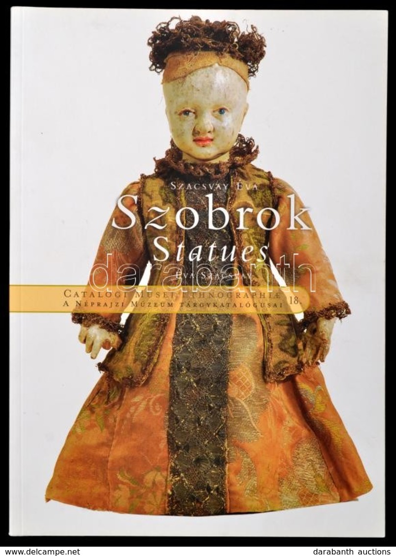 Szacsvay Éva: Szobrok. Catalogi Musei Ethnographiae 18. Bp.,2011, Néprajzi Múzeum. Magyar és Angol Nyelven. Kiadói Papír - Unclassified