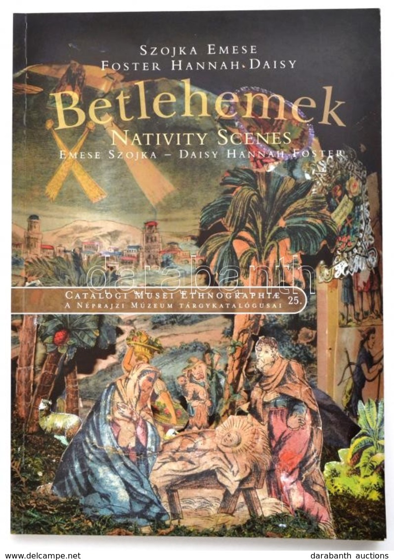 Szojka Emese-Foster Hannah Daisy: Betlehemek. Nativity Scenes. Catalogi Musei Ethnographiae 25. Bp.,2017, Néprajzi Múzeu - Unclassified