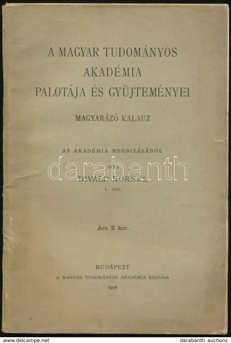 Divald Kornél: A Magyar Tudományos Akadémia Palotája és Gyűjteményei. Magyarázó Kalauz. Bp.,1917, MTA. Kiadói Papírkötés - Non Classés