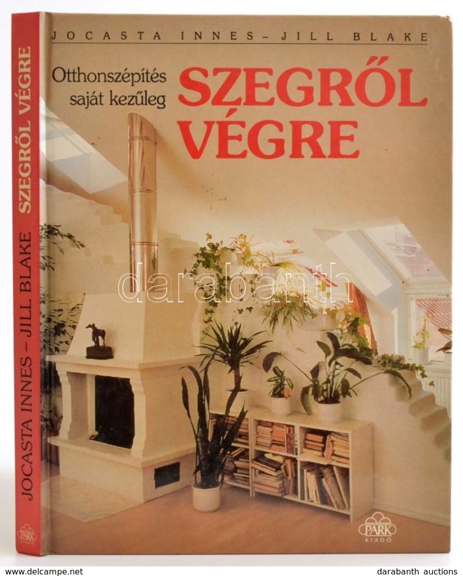 Jocasta Innes-Jill Blake: Szegről Végre. Otthonszépítés Saját Kezűleg. Fordította: Náday Judit. Bp.,1994,Park. Kiadói Ka - Unclassified