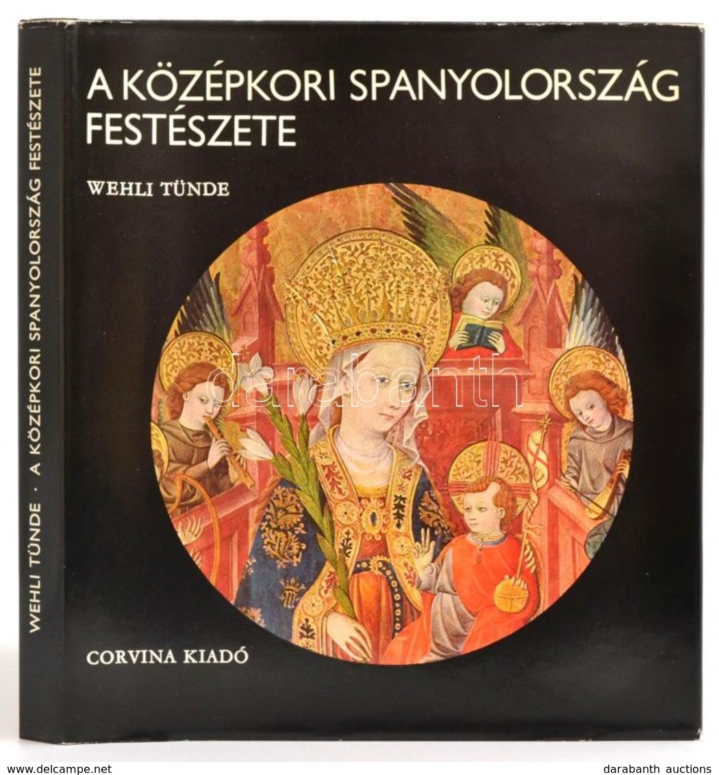 Wehli Tünde: A Középkori Spanyolország Festészete. Bp., 1980, Corvina. Sok Fényképpel Illusztrált Kiadvány.  Kiadói Egés - Unclassified