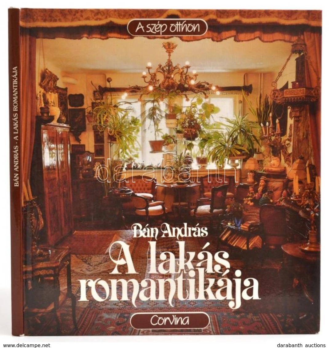 Bán András: A Lakás Romantikája. A Szép Otthon. Bp.,1987, Corvina. Kiadói Kartonált Papírkötés. - Unclassified