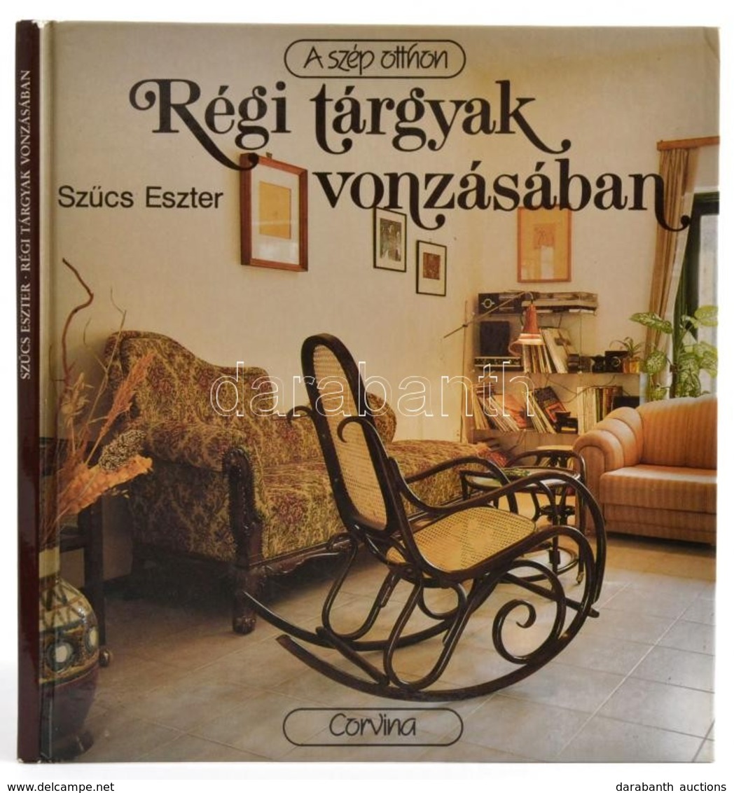 Szűcs Eszter: Régi Tárgyak Vonzásában. A Szép Otthon. Bp., 1989, Corvina. Fotókkal Illusztrálva. Kiadói Kartonált Papírk - Unclassified