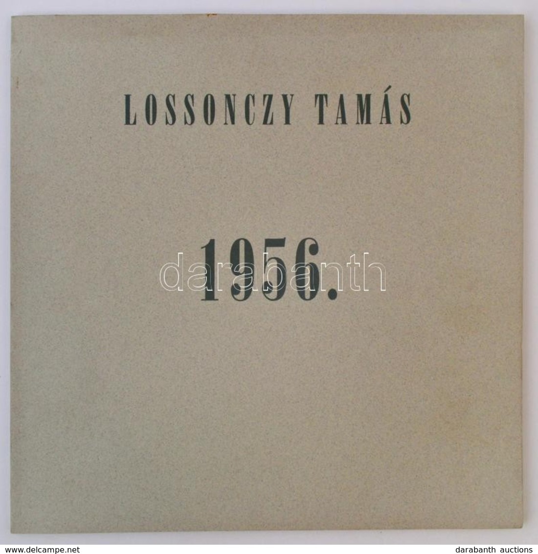 Lossonczy Tamás: 1956. Bp.,1995, Új Művészet Kiadó, 4 P.+17 T.+3 P. Kiadói Kartonált Papírkötés. Számozott (100/33.), A  - Non Classés