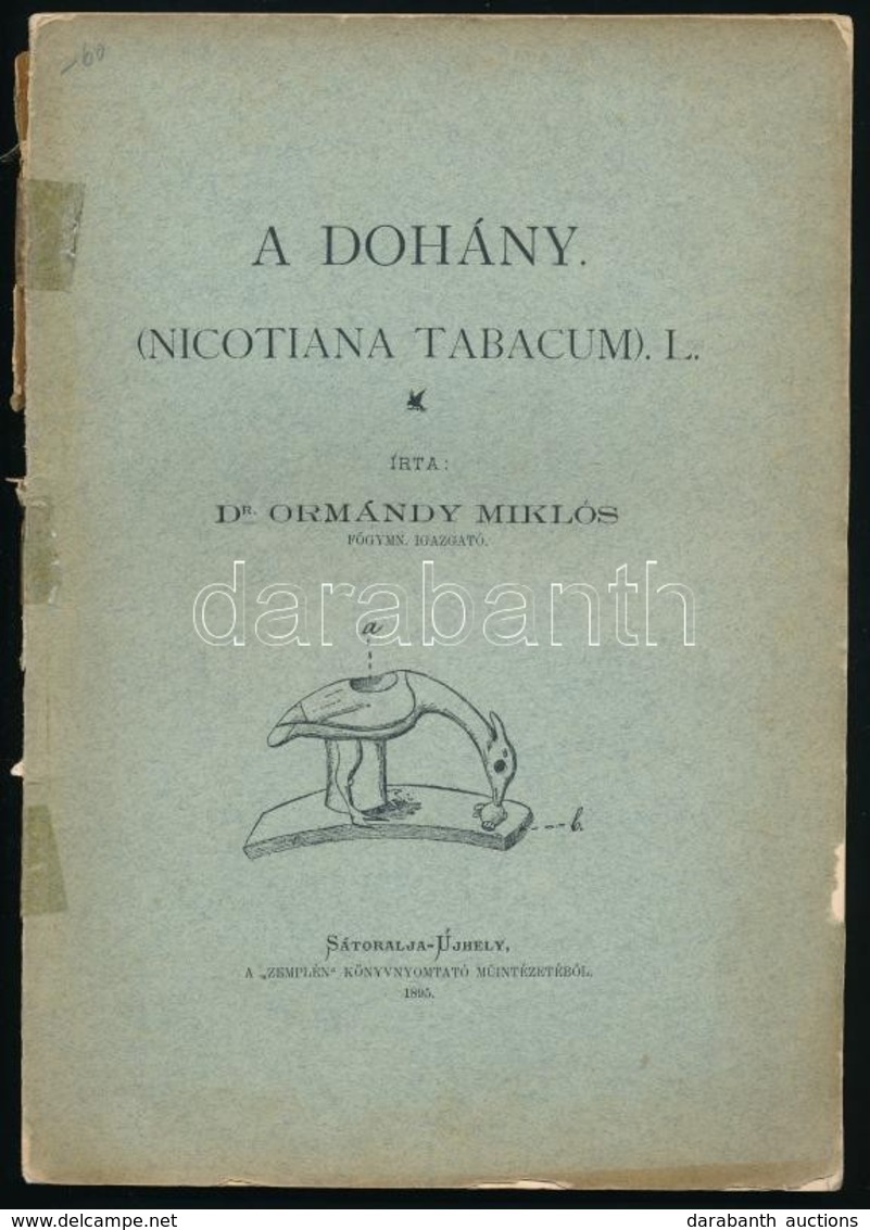 Dr. Ormándy Miklós: A Dohány. (Nicotiana Tabacum). L. Sátoraljaújhely, 1895, 'Zemplén', 82+2 P. Kiadói Papírkötésben, Vi - Non Classés