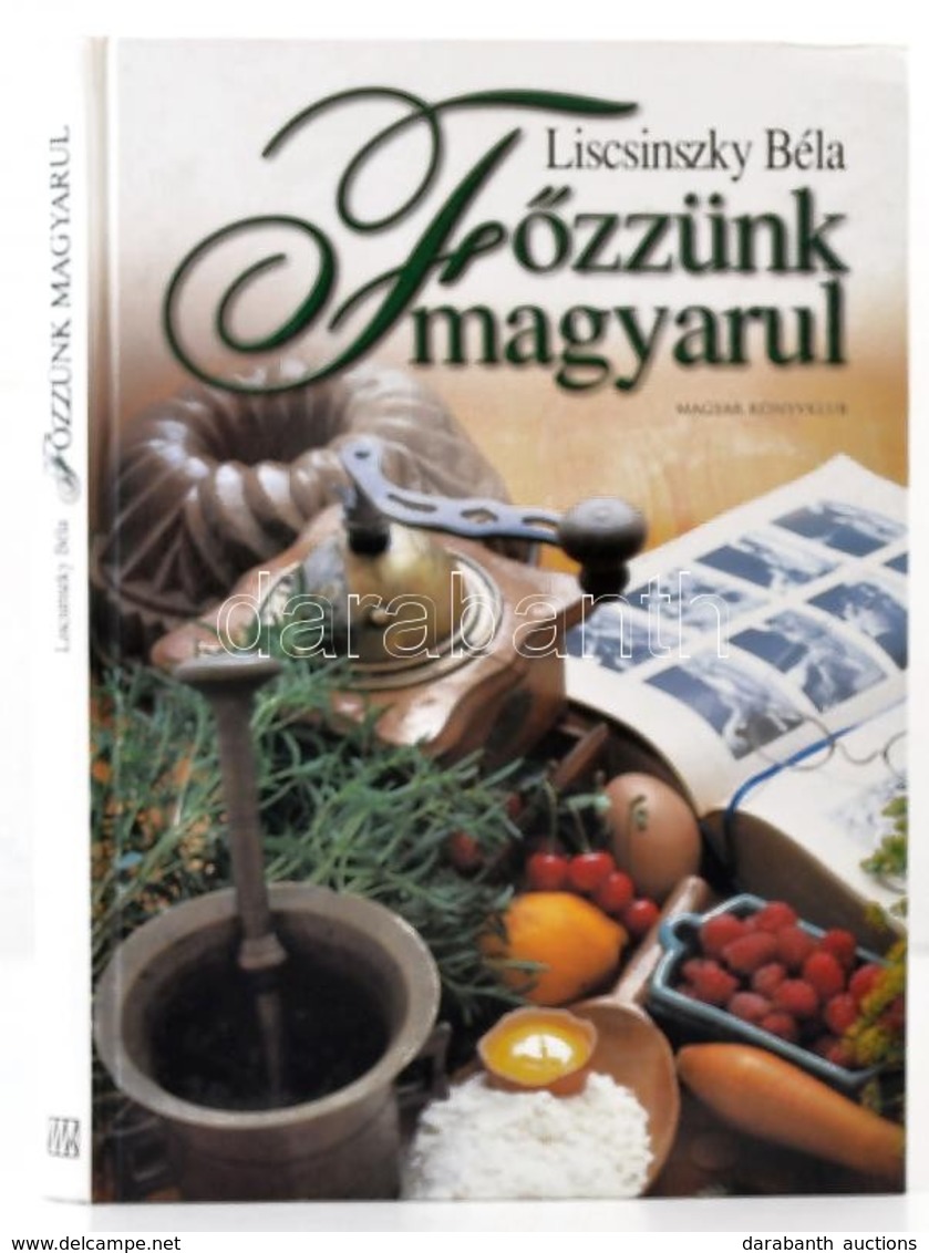 Liscsinszky Béla: Főzzünk Magyarul. Bp.,2003, Magyar Könyvklub. Kiadói Papírkötés, Három Beragasztott Fotóval. - Unclassified