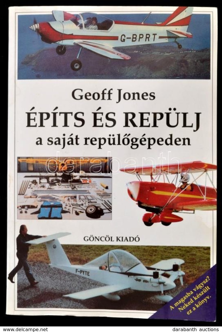 Geoff Jones: Építs és Repülj A Saját Repülőgépeden. Fordította: Bánó Imre. Bp.,1997,Göncöl. Fekete-fehér Fotókkal. Kiadó - Non Classés