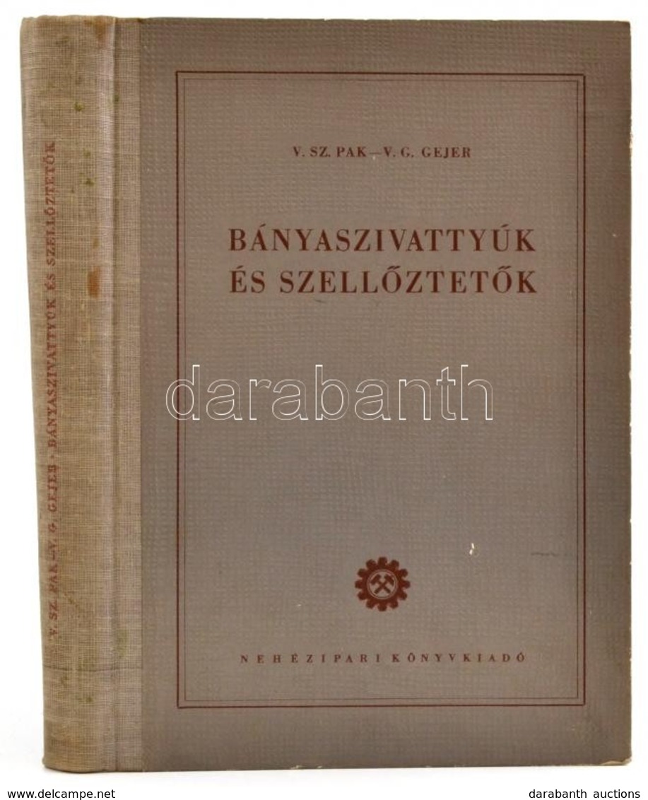 V. Sz. Pak-V. G. Gejer: Bányaszivattyúk és Szellőztetők. Fordította: Mihályfi Pál. Bp., 1952, Nehézipari. Kiadói Félvász - Zonder Classificatie