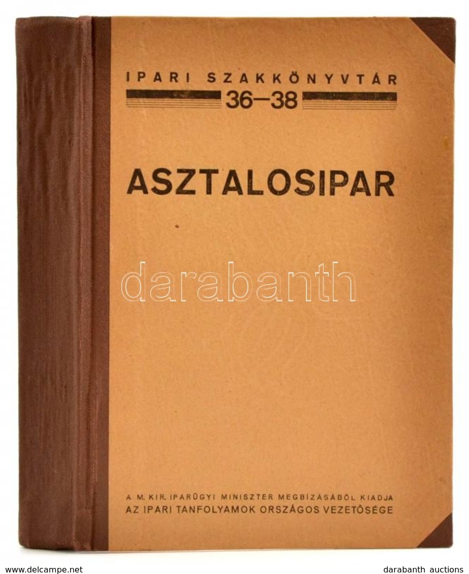 Ferenczy Emil: Asztalosipar. Ipari Szakkönyvtár 36-38. Bp.,é.n., Ipari Tanfolyamok Országos Vezetősége, (Pallas-ny.), 30 - Non Classés