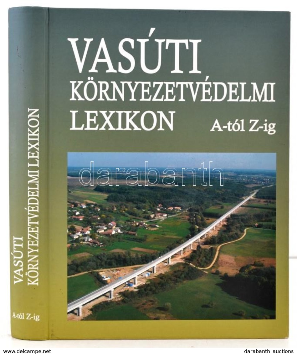 Vasúti Környezetvédelmi Lexikon. Szerk.: Dr. Debreczeni Katalin. Bp.,2006, Magyar Államvasutak Zrt. Kiadói Kartonált Pap - Unclassified