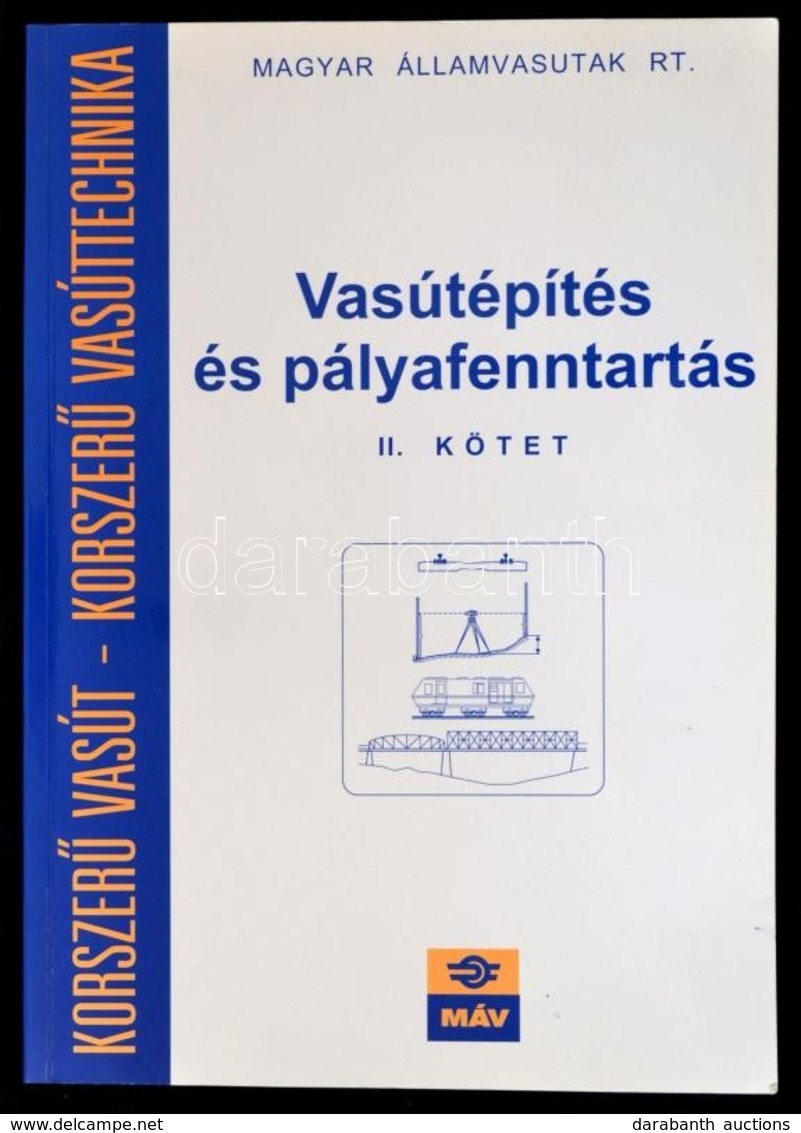 Vasútépítés és Pályafenntartás II. Kötet. Szerk.: Id. Dr. Horváth Ferenc. Korszerű Vasút - Korszerű Vasúttechnika. Bp.,1 - Non Classés