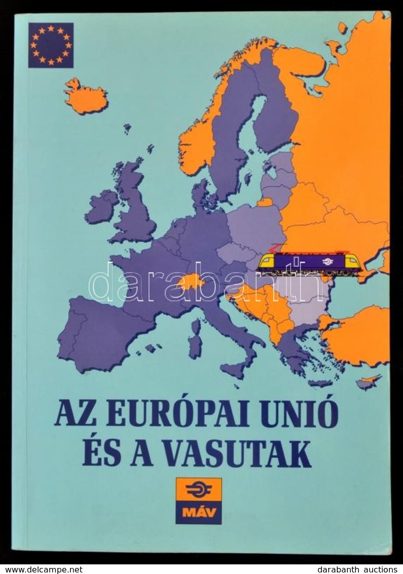 Az Európai Unió és A Vasutak. Szerk.: Mezei István. Bp., 2003, MÁV. Kiadói Papírkötés, Jó állapotban. - Non Classés