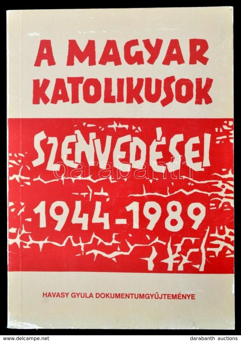 A Magyar Katolikusok Szenvedései 1944-1989. Havasy Gyula Dokumentumgyűjteménye. Nagysáp,1990, Szerzői Kiadás. Kiadói Pap - Unclassified