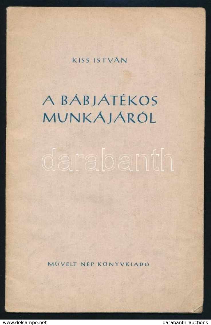 Kiss János: A Bábjátékos Munkájáról. Bp., 1952, Művelt Nép. Megjelent 1500 Példányban. Tűzött Papírkötésben, Jó állapotb - Zonder Classificatie