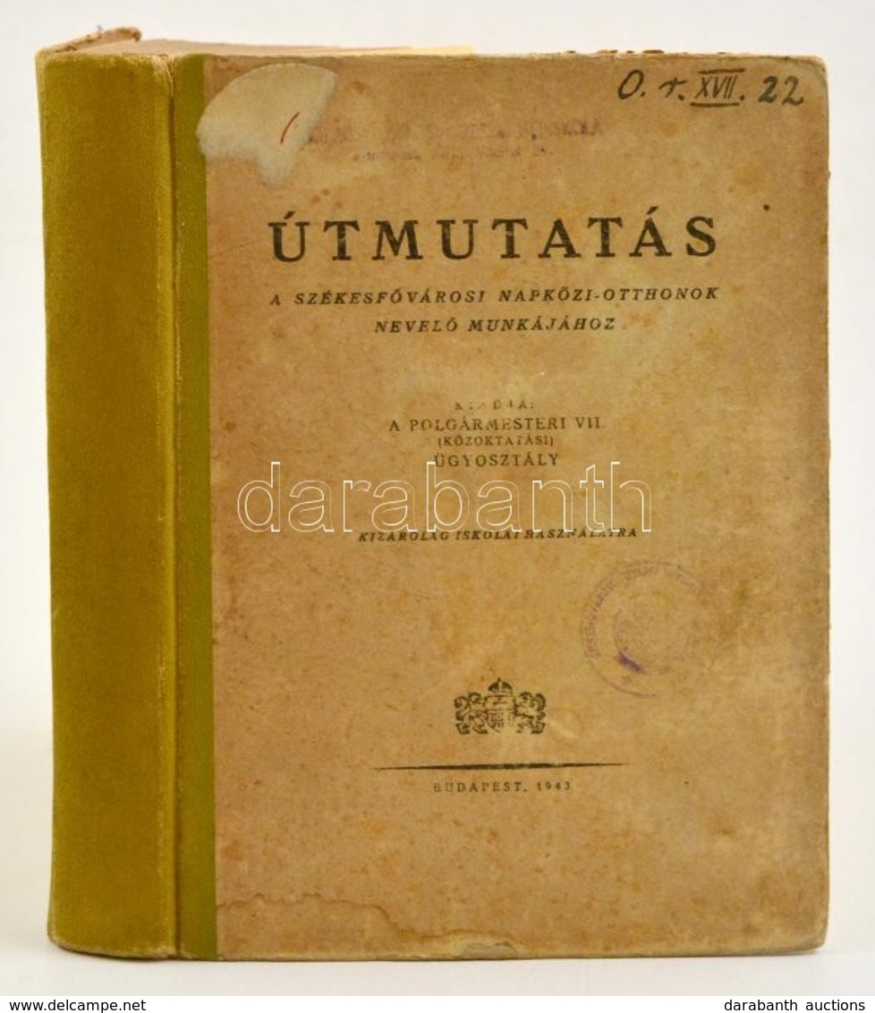 Útmutatás A Székesfővárosi Napközi Otthonok Nevelő Munkájához. Kiadja: A Polgármesteri VII. ügyosztály. Bp., 1943, Budap - Zonder Classificatie