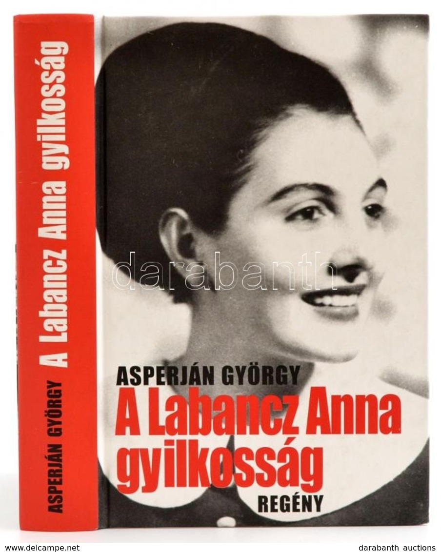 Asperján György: A Labancz Anna-gyilkosság. Bp., 2006, ASPY Stúdió Kft. A Szerző Dedikációjával. Kartonált Papírkötésben - Zonder Classificatie