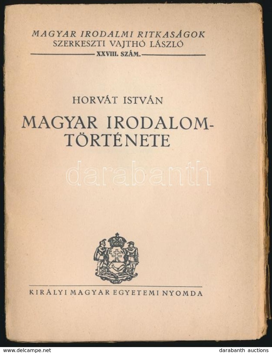 Horváth István: Magyar Irodalom Története. Magyar Irodalmi Ritkaságok 28. Sz. Bp.,(1934), Királyi Magyar Egyetemi Nyomda - Unclassified