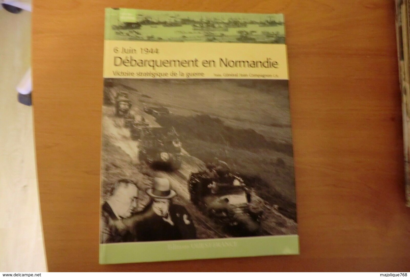 6 JUIN 1944 DÉBARQUEMENT EN NORMANDIE Victoire Stratégique De La Guerre AUTEUR : General Jean COMPAGNON ÉDITEUR : Editio - War 1939-45