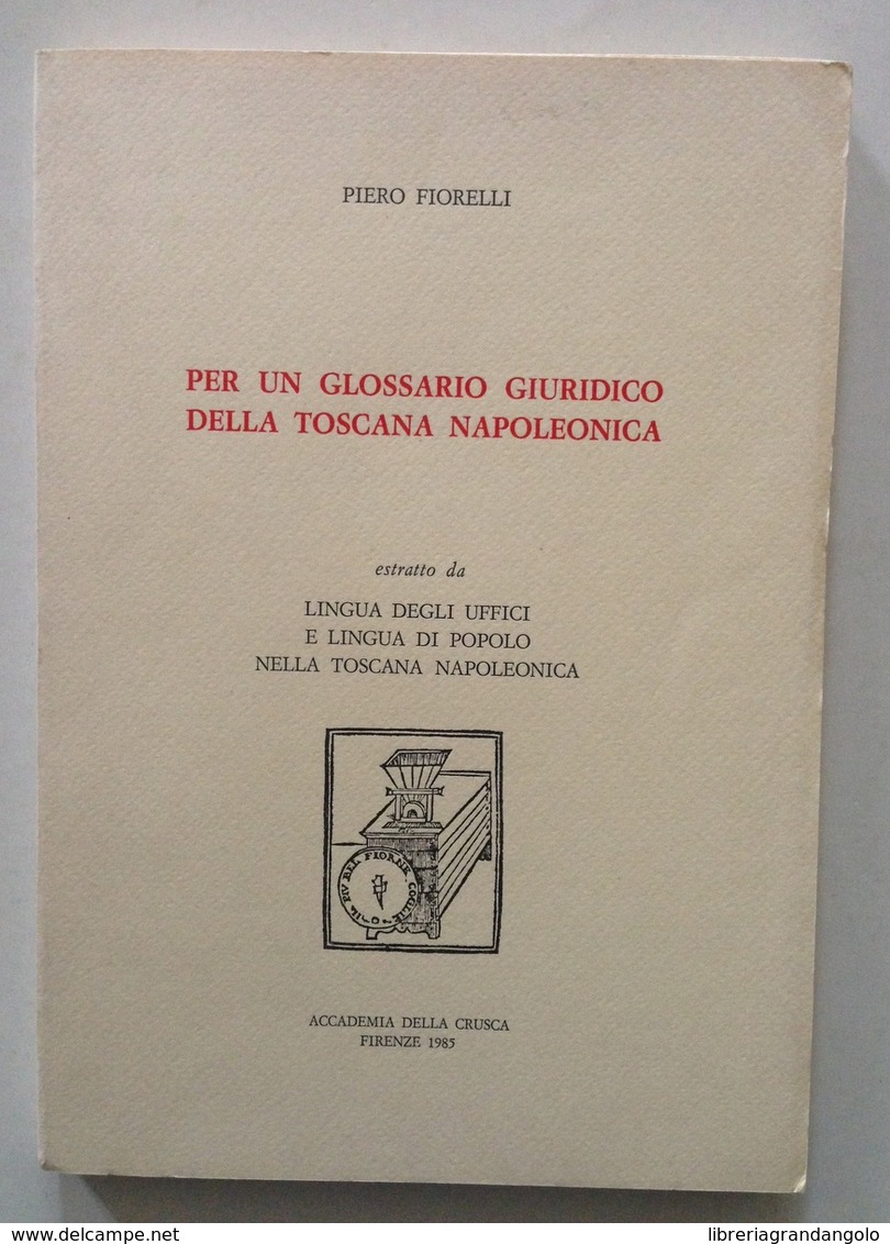 Piero Fiorelli Per Un Glossario Giuridico Della Toscana Napoleonica Firenze 1985 - Unclassified