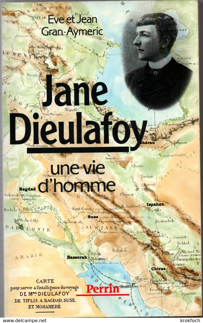 Jane Dieulafoy - Gran-Aymeric - Femme Archéologue Du Moyen-Orient 1851-1916 - Perrin 1990 - Biografia