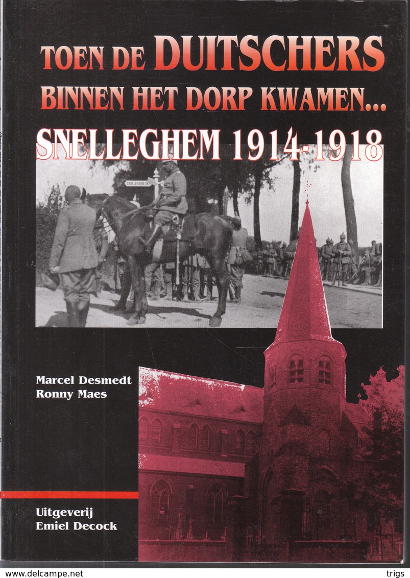 Toen De Duitschers Binnen Het Dorp Kwamen... Snelleghem 1914-1918 (Marcel Desmedt & Ronny Maes) - Guerre 1914-18