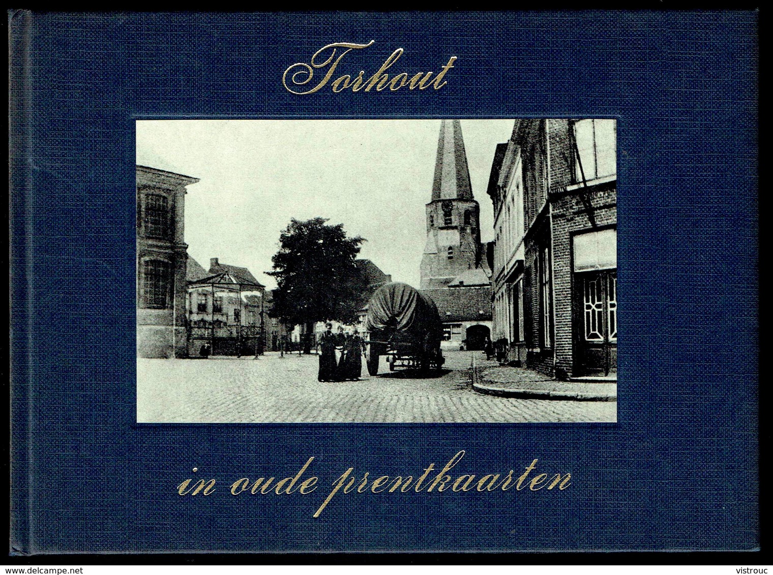 TORHOUT In Oude Prentkaarten - Edition Bibliothèque Européenne, Zaltbommel - 1972 - 3 Scans. - Livres & Catalogues