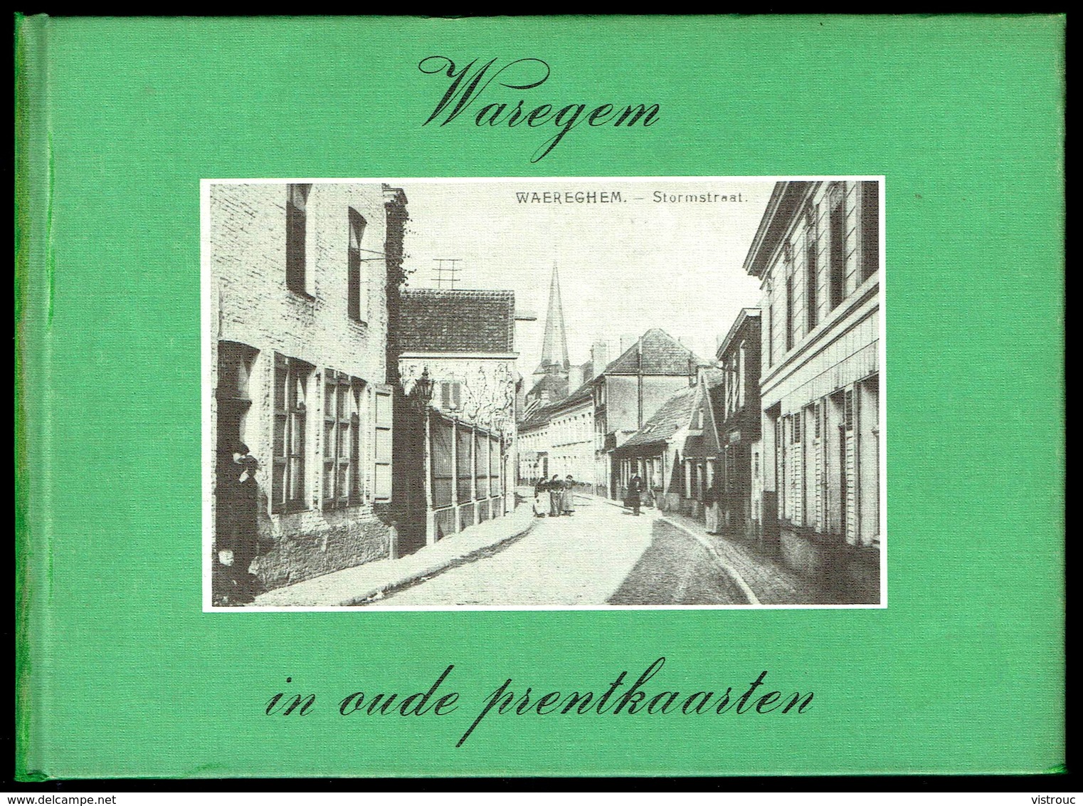 WAREGEM In Oude Prentkaarten - Edition Bibliothèque Européenne, Zaltbommel - 1978 - 3 Scans. - Livres & Catalogues