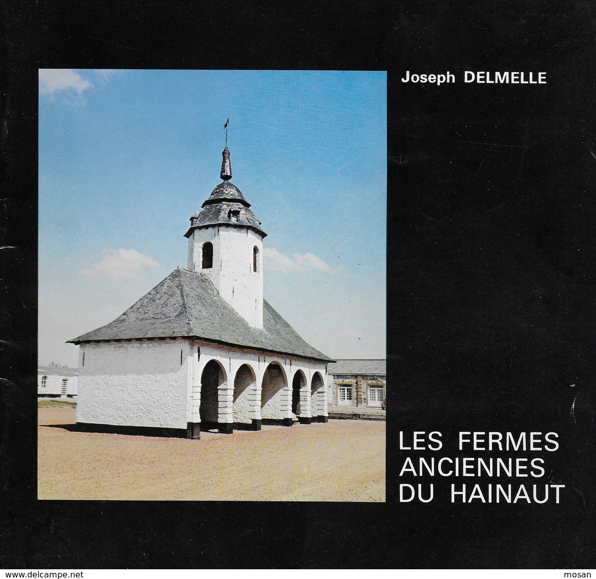 Les Fermes Anciennes Du Hainaut. Joseph Delmelle. Mons, Soignies, Mouscron, Comines, Charleroi, Thuin... - Bélgica