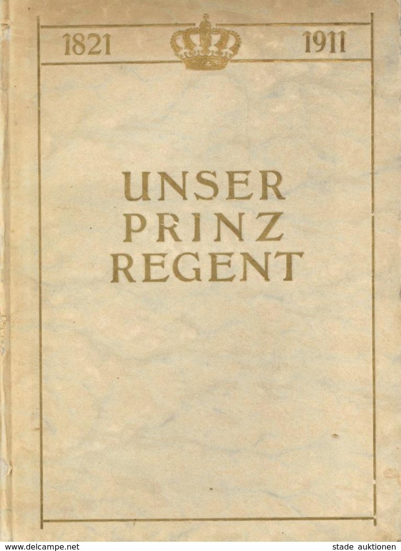 Adel Bayern Buch Unser Prinzregent Illustrierte Festschrift Zum 90. Geburtstag U. 25 Jährg. Regierungs-Jubiläum Luitpold - Royal Families