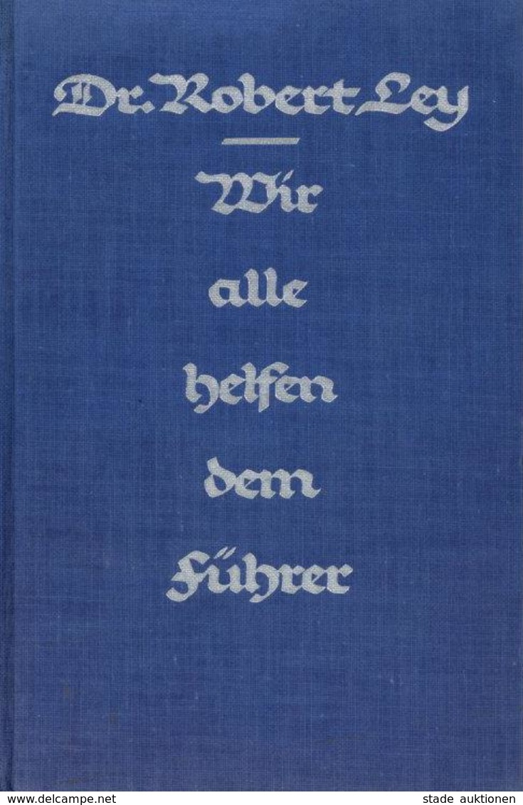 Buch WK II Wir Alle Helfen Dem Führer Ley, Robert Dr. 1937 Zentralverlag Der NSDAP Franz Eher Nachf. 230 Seiten Mit 13 K - Weltkrieg 1939-45