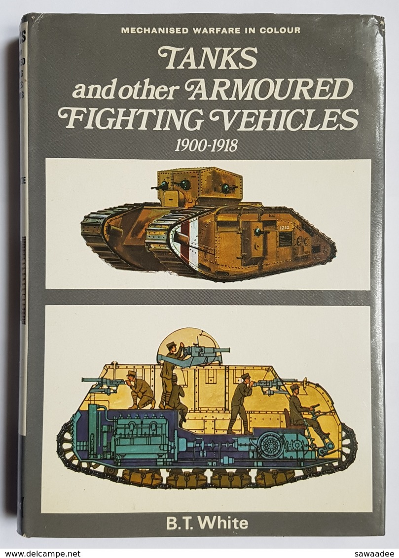 LIVRE - TANKS AND OTHER ARMOURED FIGHTING VEHICLES 1900/1918 - B.T. WHITE - BLANDFORD PRESS - 1970 - English