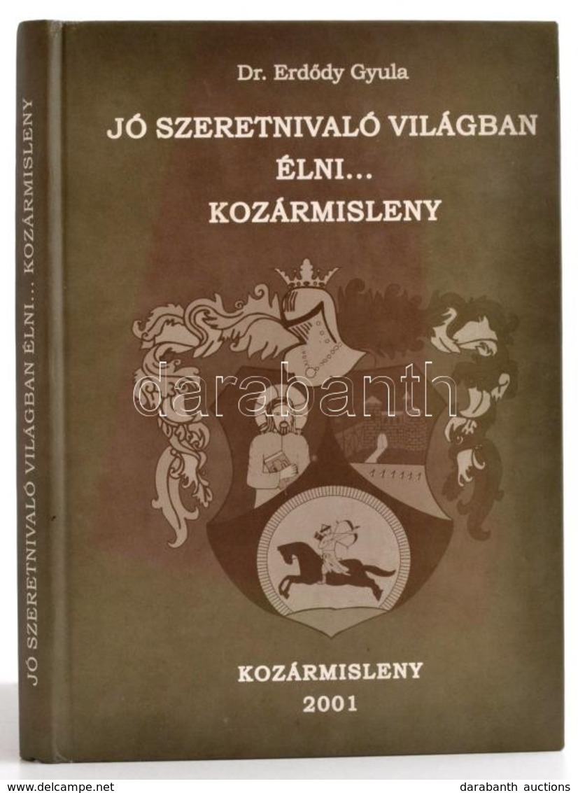 Erdődy Gyula: Jó Szeretnivaló Világban élni... Kozármisleny. Kozármisleny, 2001, Kozármisleny Önkormányzati Képviselőtes - Zonder Classificatie