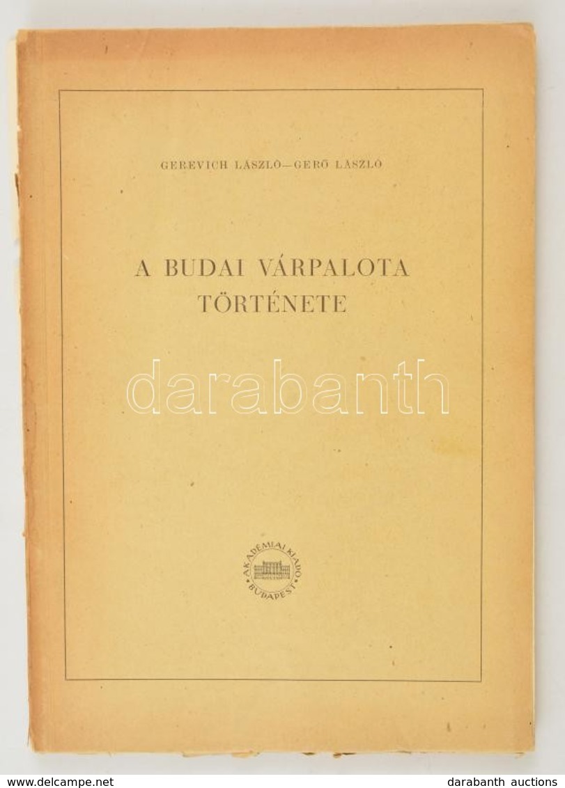 Gerevich László-Gerő László: A Budai Várpalota Története. Bp.,1956,Akadémiai Kiadó, 199-834+2;785-834 P.+ 5 T.  Kiadói P - Non Classificati