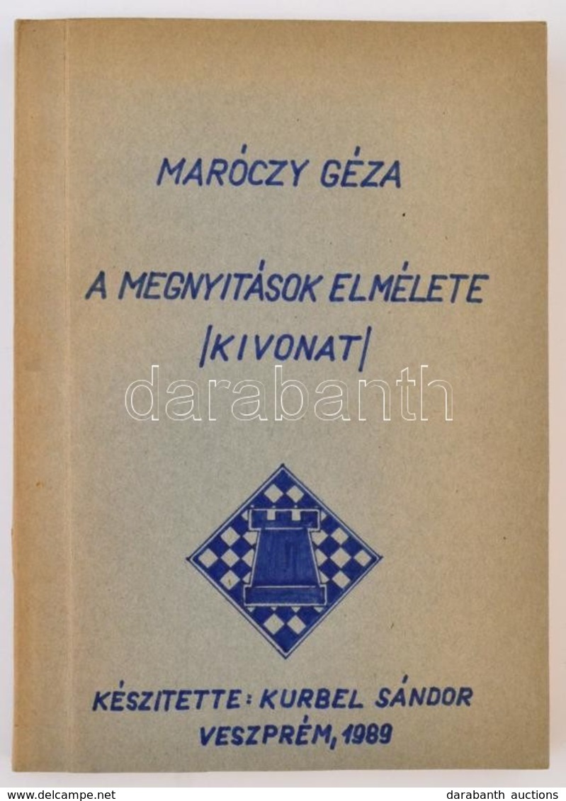 Maróczy Géza: A Megnyitások Elmélete. /Kivonatok./ Készítette: Kurbel Sándor. Veszprém, 1989, Hn., 108 P. Kiadói Papírkö - Zonder Classificatie