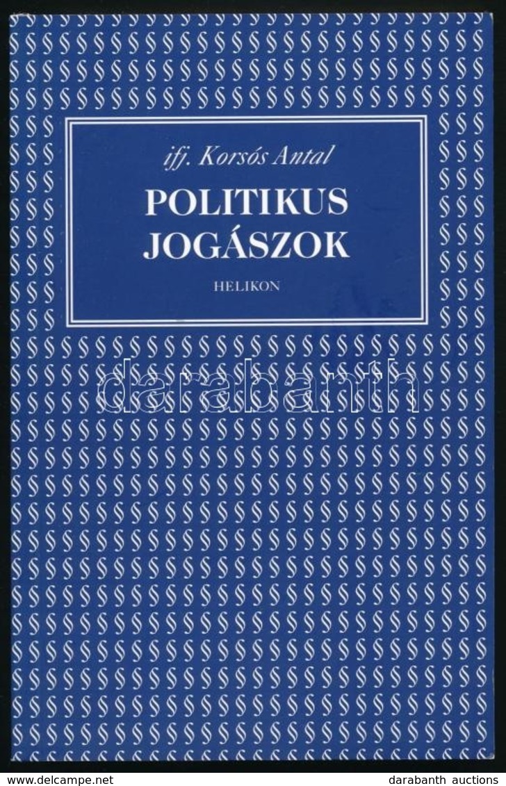 Ifj. Korsós Antal: Politikus Jogászok. Bp.,2005, Helikon. Kiadói Papírkötés. A Szerző által Dedikálva Demszky Gábor Poli - Zonder Classificatie