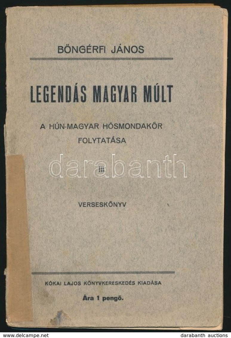 Böngérfi János: Legendás Magyar Múlt. A Hún-magyar Hősmondakör Folytatása III. Verseskönyv. Bp., 1934. Kókai. Kiadói Pap - Unclassified