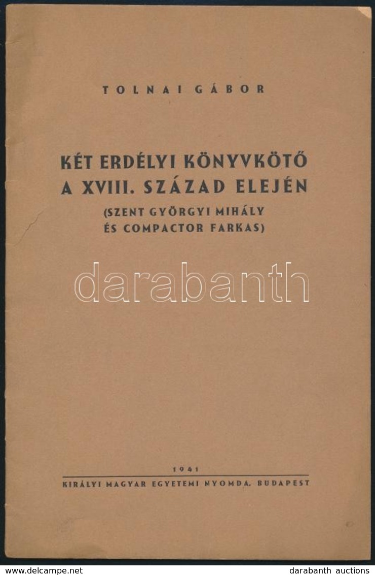 Tolnai Gábor: Két Erdélyi Könyvkötő A XVIII. Század Elején. (Szent Györgyi Mihály és Compactor Farkas.) Bp., 1941, Kir.  - Non Classificati